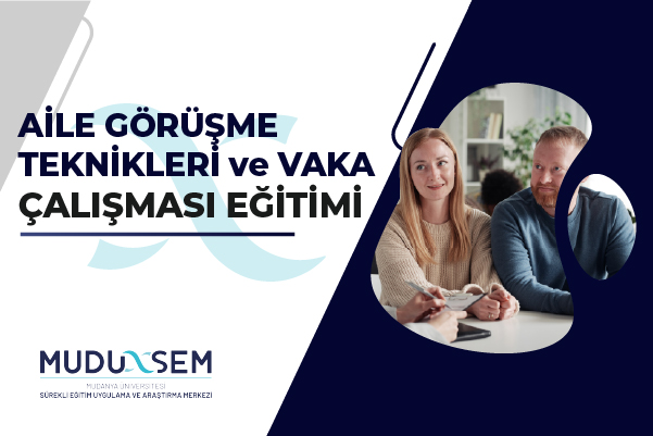 AİLE GÖRÜŞME TEKNİKLERİ VAKA ÇALIŞMASI EĞİTİMİ