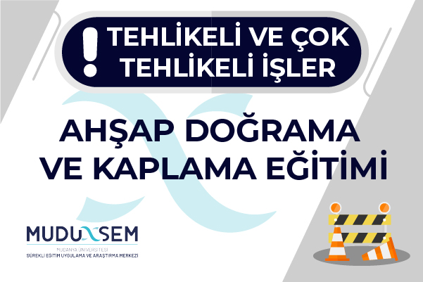 TEHLİKELİ VE ÇOK TEHLİKELİ İŞLERDE AHŞAP DOĞRAMA VE KAPLAMA EĞİTİMİ