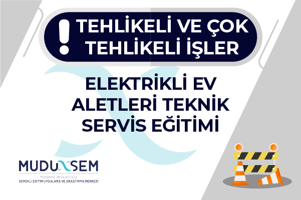 TEHLİKELİ VE ÇOK TEHLİKELİ İŞLERDE ELEKTRİKLİ EV ALETLERİ TEKNİK SERVİS EĞİTİMİ