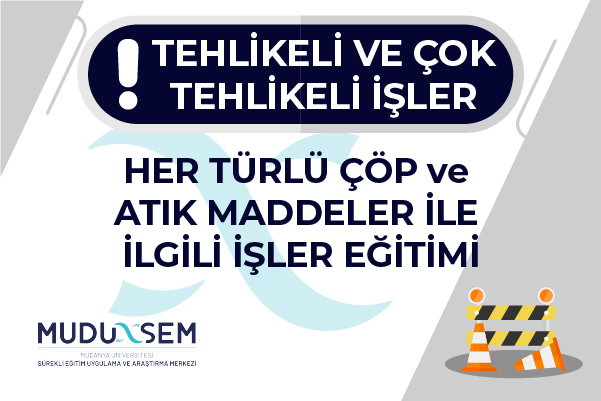 TEHLİKELİ VE ÇOK TEHLİKELİ İŞLERDE HER TÜRLÜ ÇÖP VE ATIK MADDELER İLE İLGİLİ İŞLER EĞİTİMİ