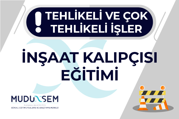 TEHLİKELİ VE ÇOK TEHLİKELİ İŞLERDE İNŞAAT KALIPÇISI EĞİTİMİ