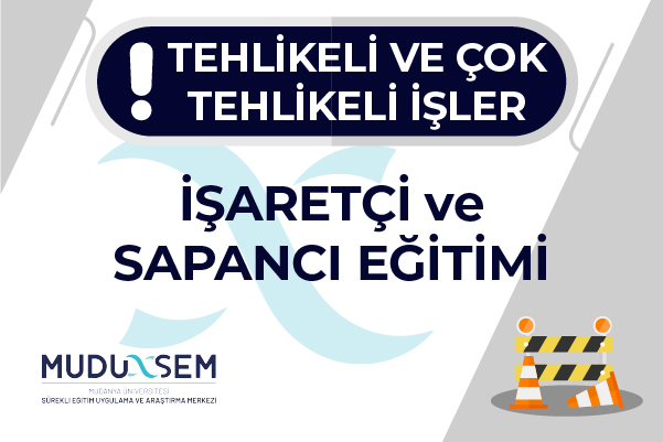 TEHLİKELİ VE ÇOK TEHLİKELİ İŞLERDE İŞARETÇİ VE SAPANCI EĞİTİMİ