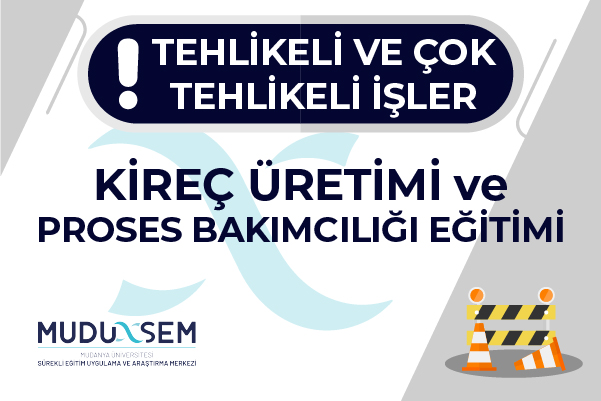 TEHLİKELİ VE ÇOK TEHLİKELİ İŞLERDE KİREÇ ÜRETİMİ VE PROSES BAKIMCILIĞI EĞİTİMİ