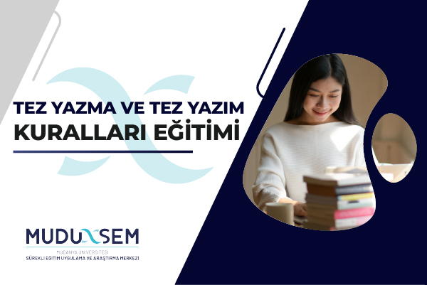 TEZ YAZMA VE TEZ YAZIM KURALLARI EĞİTİMİ