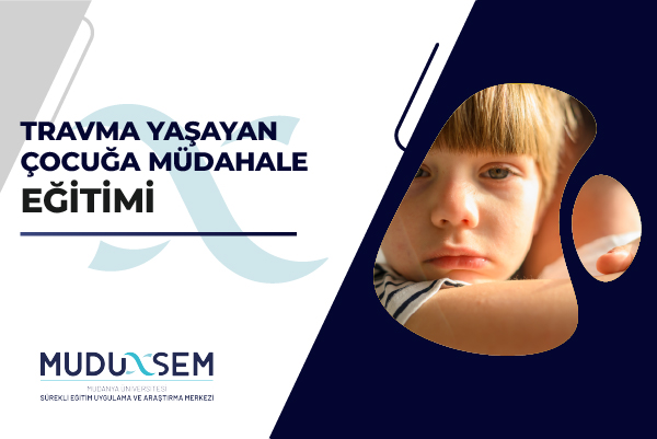 TRAVMA YAŞAYAN ÇOCUĞA MÜDAHALE EĞİTİMİ